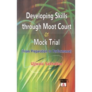 Allahabad Law Agency's Developing Skills through Moot Court & Mock Trial (From Preparation to Performance) by Ujjwala Sakhalkar